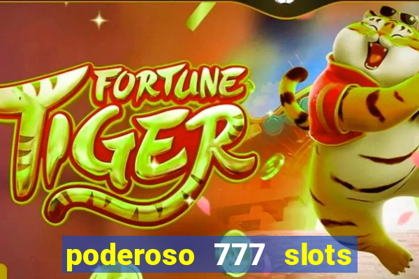 poderoso 777 slots paga mesmo